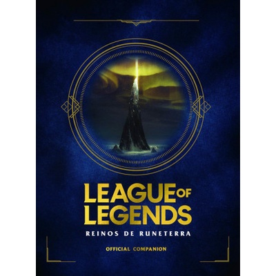 League of Legends. Los Reinos de Runeterra Gua Oficial / League of Legends: Realms of Runeterra Official Companion Riot Games Merchandise Inc