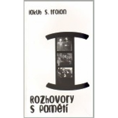 Rozhovory s pamětí I. - Jakub S. Trojan