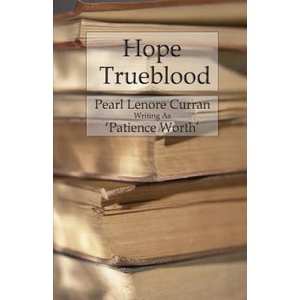 Hope Trueblood | Patience Worth, Pearl Lenore Curran (ISBN: 9781530157136)
