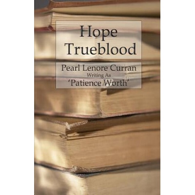 Hope Trueblood | Patience Worth, Pearl Lenore Curran
