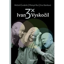 3x Ivan Vyskočil - Michal Čunderle, Přemysl Rut, Eva Slavíková