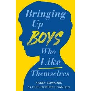 Bringing Up Boys Who Like Themselves | Kasey Edwards, Christopher Scanlon (ISBN: 9780143778738)