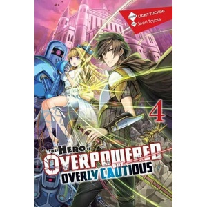 Hero Is Overpowered But Overly Cautious, Vol. 4 (light novel) | Light Tuchihi, Saori Toyota (ISBN: 9781975356941)