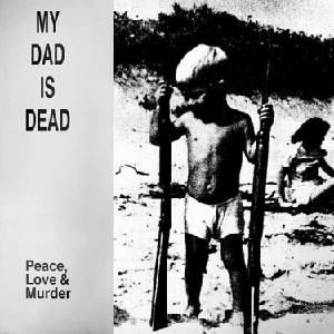 My Dad Is Dead - Peace, Love & Murder (Reissue) (LP) (0753417008519)