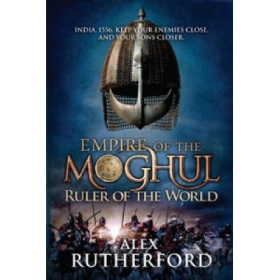 Empire of the Moghul: Ruler of the World | Alex Rutherford