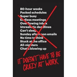It Doesn't Have to Be Crazy at Work | Jason Fried, David Heinemeier Hansson (2018)