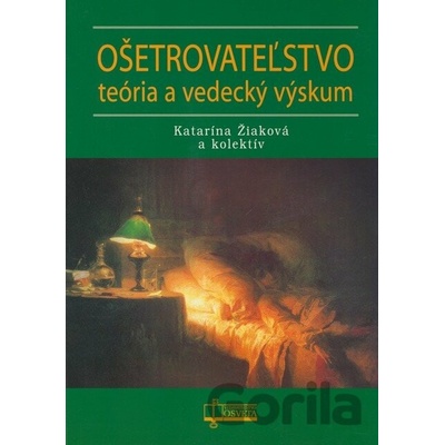 Ošetrovateľstvo - teória a vedecký výskum - Katarína Žiaková a kol.
