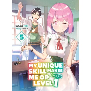 My Unique Skill Makes Me Op Even at Level 1 Vol 5 (Light Novel) | Miki, Nazuna (ISBN: 9781647293345)