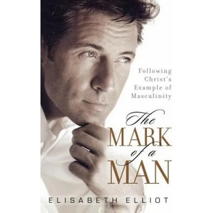 The Mark of a Man | Elisabeth Elliot (ISBN: 9780800731328)