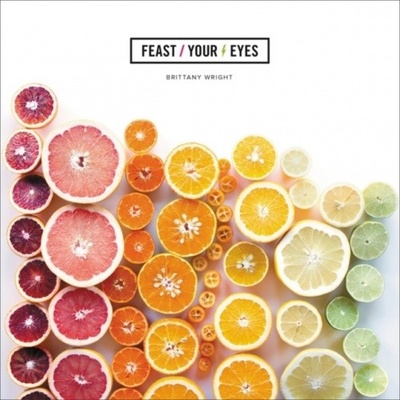 Feast Your Eyes - Brittany Wright
