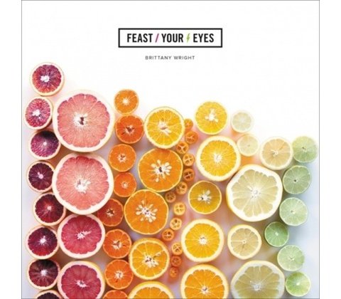 Feast Your Eyes - Brittany Wright