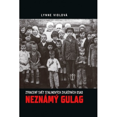 Neznámý gulag - Ztracený svět Stalinových zvláštních osad