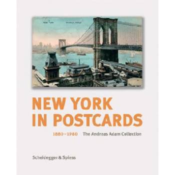 New York in Postcards 1880-1980: The Andreas Adam Collection | Andreas Adam, Paul Goldberger, Kent Lydecker