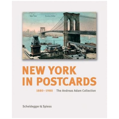 New York in Postcards 1880-1980: The Andreas Adam Collection | Andreas Adam, Paul Goldberger, Kent Lydecker