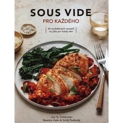 ANAG Sous vide pro každého – 60 jednoduchých receptů pro pefektně připravená jídla - FETTERMAN Lisa Q.