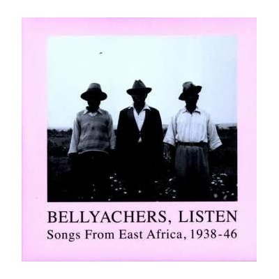 Various - Bellyachers, Listen Songs From East Africa, 1938-46 LP