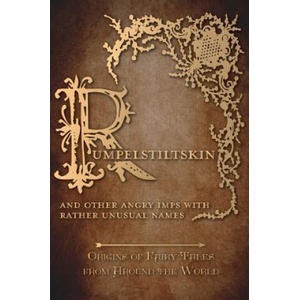 Rumpelstiltskin - And Other Angry Imps with Rather Unusual Names (Origins of Fairy Tales from Around the World) | Amelia Carruthers, Various (ISBN: 9781473335103)