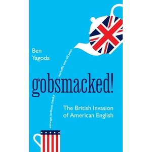 Gobsmacked! - The British Invasion of American English | Ben Yagoda (ISBN: 9780691262291)
