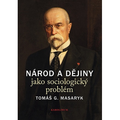 Národ a dějiny jako sociologický problém: Výbor textů - Tomáš G. Masaryk