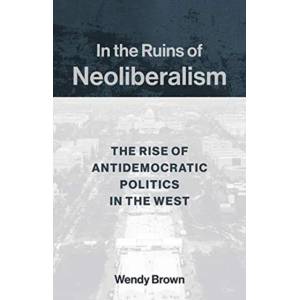In the Ruins of Neoliberalism | Wendy Brown (ISBN: 9780231193856)