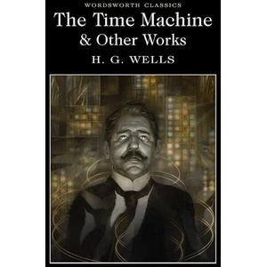 The Time Machine and Other Works (ISBN: 9781840227383)