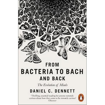 From Bacteria to Bach and Back : The Evolution of Minds