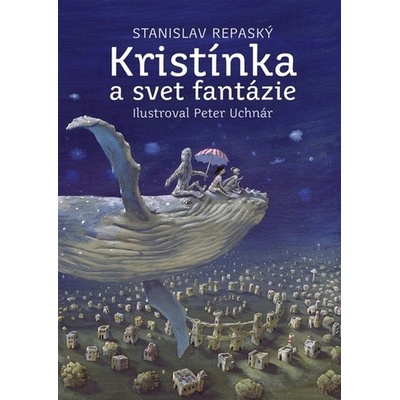 Kristínka a svet fantázie - Stanislav Repaský, Peter Uchnár ilustrátor
