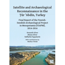 Satellite and Archaeological Reconnaissance in the Tur 'Abdin, Turkey: Final Report of the Finnish Swedish Archaeological Project in Mesopotamia Fsap Silver Kenneth