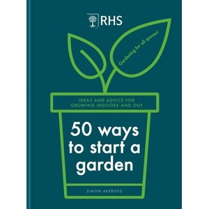 RHS 50 Ways to Start a Garden | Simon Akeroyd (ISBN: 9781784728441)