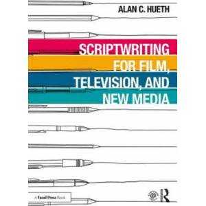 Scriptwriting for Film, Television and New Media | Hueth, Alan C. (ISBN: 9781138618107)