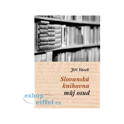 Slovanská knihovna – můj osud. Mozaika vzpomínek - Jiří Vacek