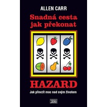 Snadná cesta jak překonat hazard - Jak prevzít moc nad svým životem - Allen Carr