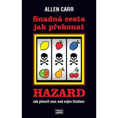 Snadná cesta jak překonat hazard - Jak prevzít moc nad svým životem - Allen Carr