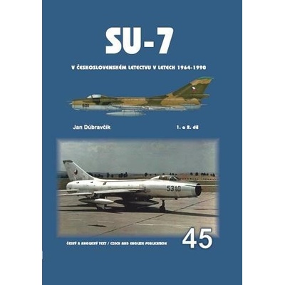 SU-7 V ČESKOSLOVENSKÉM LETECTVU V LETECH 1964-1998 - Dúbravčík Jan