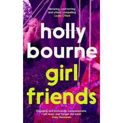 Girl Friends: the unmissable, thought-provoking and funny new novel about female friendship - Holly Bourne