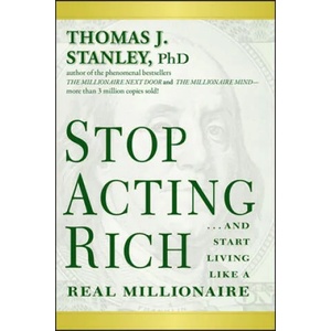 Stop Acting Rich - . . . And Start Living Like a Real Millionaire | Thomas J. Stanley (ISBN: 9781118011577)