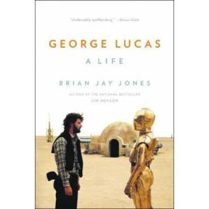 George Lucas: A Life | Brian Jay Jones (ISBN: 9780316257428)