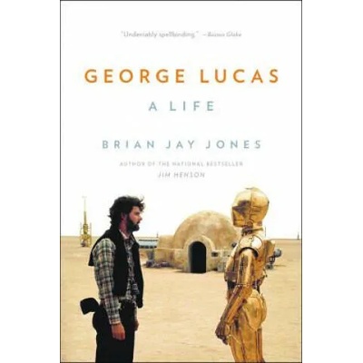 George Lucas: A Life | Brian Jay Jones