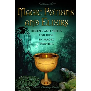 Magic Potions and Elixirs - Recipes and Spells for Kids in Magic Training | Catherine Fet (ISBN: 9781087920481)