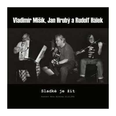 Vladimír Mišík A Jan Hrubý Rudolf Hálek - Sladké Je žít - Koncert Brno Alterna 21.12.2001 CD