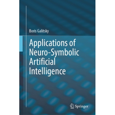 Applications of Neuro-Symbolic Artificial Intelligence - Galitsky, Boris
