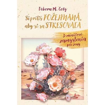 Si príliš požehnaná, aby si sa stresovala - Debora M. Coty