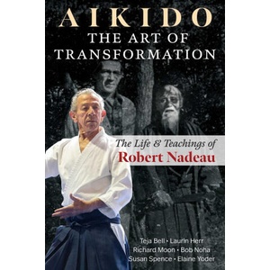 Aikido: The Art of Transformation | Laurin Herr, Richard Moon, Bob Noha, Susan Spence, Elaine Yoder (2024)