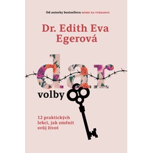 Dar volby - 12 praktických lekcí, jak změnit svůj život - Egerová Edith Eva