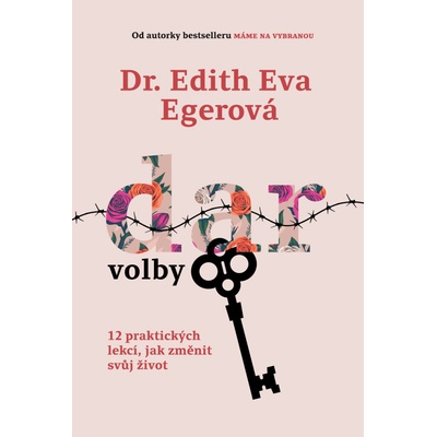 Dar volby - 12 praktických lekcí, jak změnit svůj život - Egerová Edith Eva