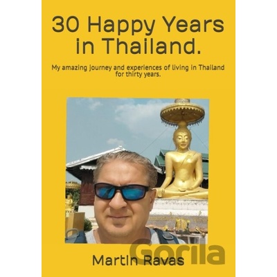 30 Happy Years in Thailand. - Martin Ravas