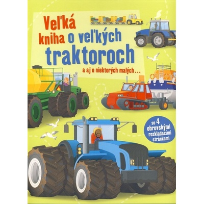 Veľká kniha o veľkých traktoroch a aj o niektorých malých...