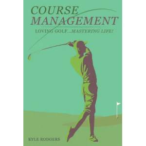 Course Management: Loving Golf. . . Mastering Life (ISBN: 9781733063708)