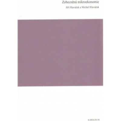 Zobecněná mikroekonomie - Hlaváček Jiří, Hlaváček Michal