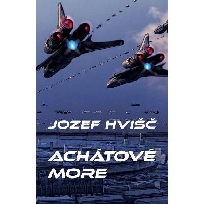 Achátové more - Jozef Hvišč